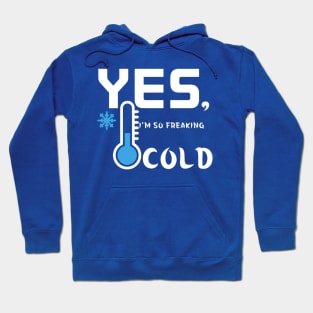 I'm So Freaking Cold Hoodie